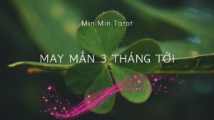 Leia mais sobre o artigo CHỌN 1 TỤ BÀI: MAY MẮN 3 THÁNG TỚI