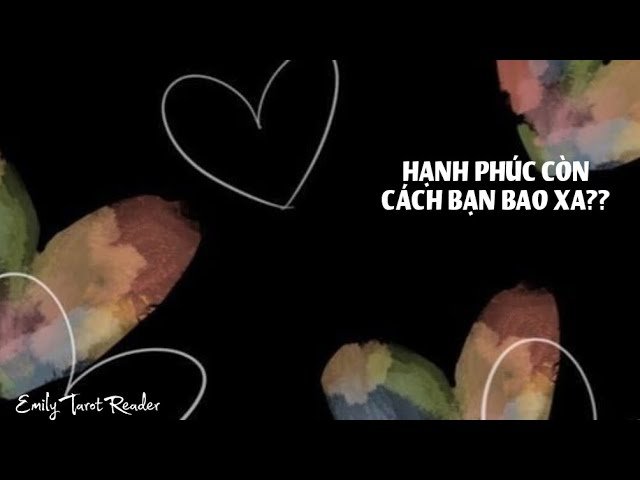 No momento, você está visualizando Tarot | HẠNH PHÚC CÒN CÁCH BẠN BAO XA??