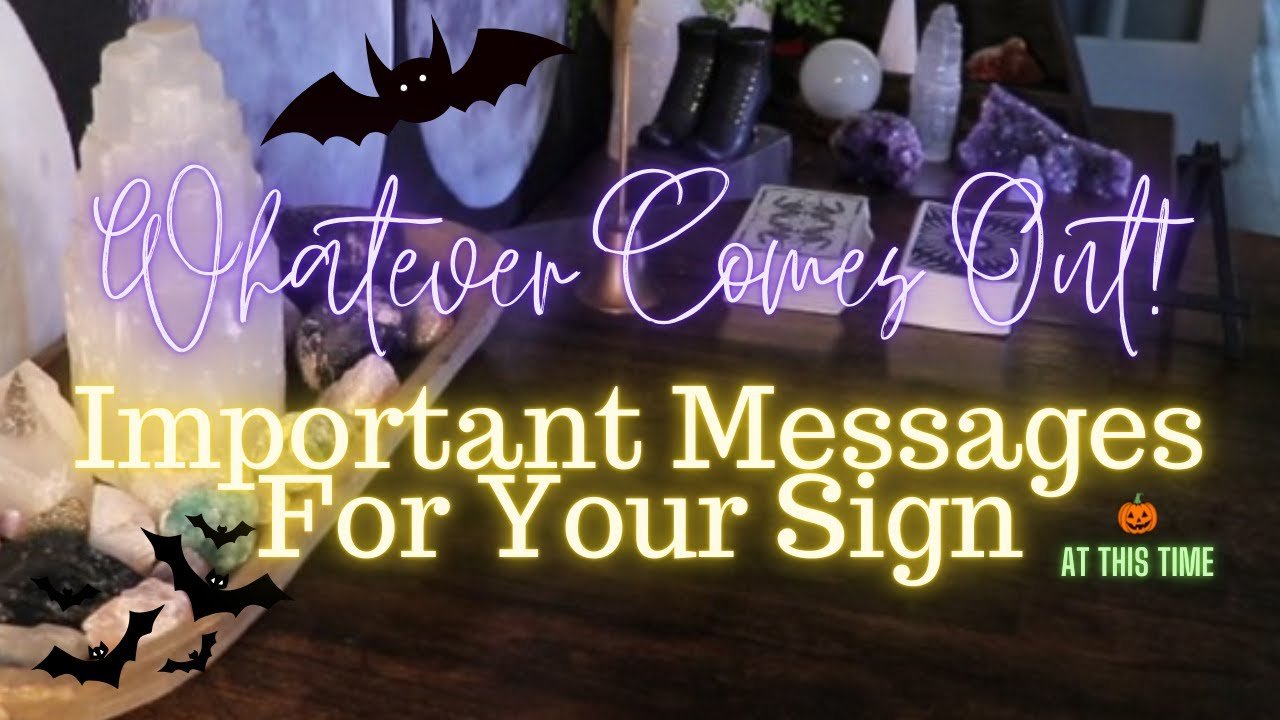 No momento, você está visualizando ALL SIGNS: Whatever Comes Out! Important Messages For YOU 🎃🦇