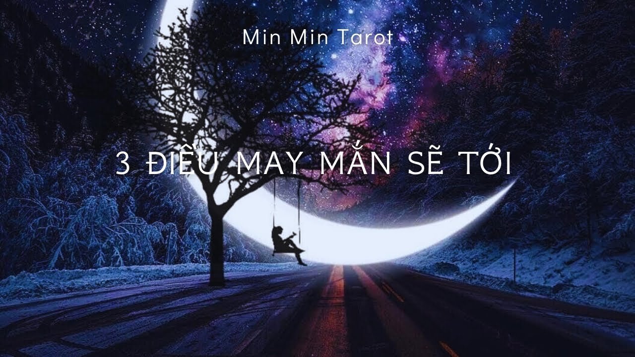 No momento, você está visualizando CHỌN 1 TỤ BÀI: 3 ĐIỀU MAY MẮN SẼ TỚI