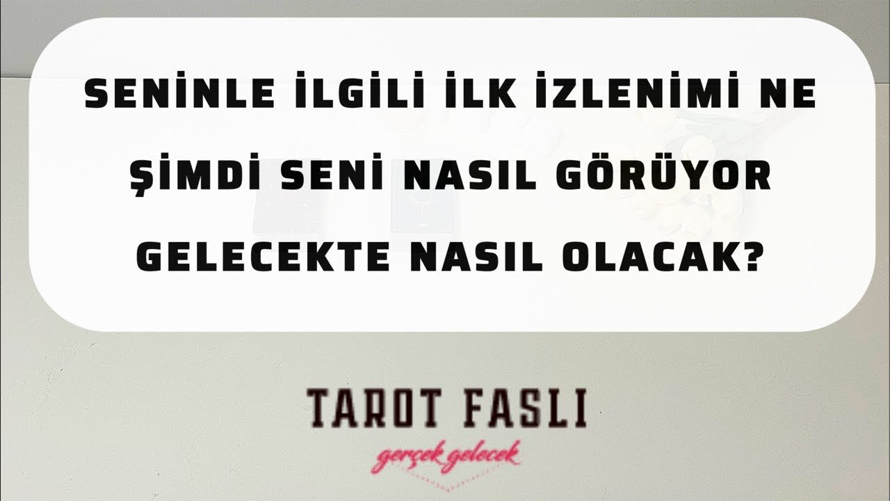 No momento, você está visualizando Seninle ilgili ilk izlenimi neydi?/ Seni şimdi nasıl görüyor?/ Tarot, tarot falı