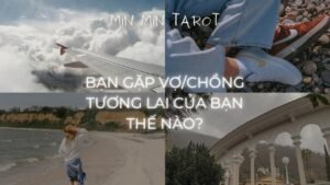 Leia mais sobre o artigo CHỌN 1 TỤ BÀI: BẠN GẶP VỢ/CHỒNG TƯƠNG LAI CỦA BẠN THẾ NÀO?