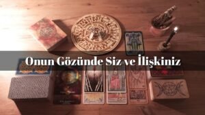 Leia mais sobre o artigo Onun Gözünde Siz ve İlişkiniz | Tarot Açılımı
