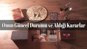 Leia mais sobre o artigo Onun Güncel Durumu ve Aldığı Kararlar | Tarot Açılımı