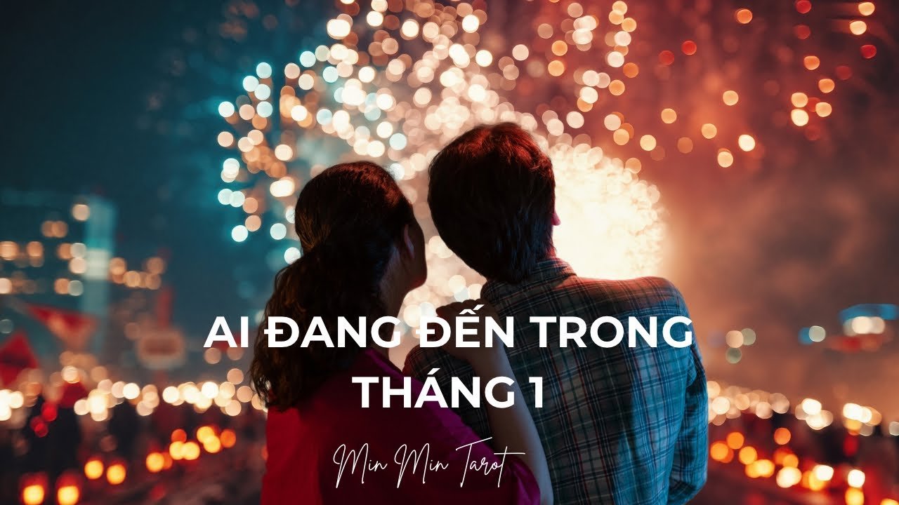 No momento, você está visualizando CHỌN 1 TỤ BÀI: AI ĐANG ĐẾN TRONG THÁNG 1