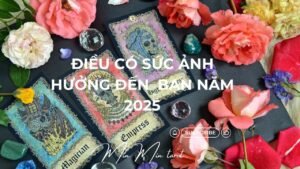 Leia mais sobre o artigo CHỌN 1 TỤ BÀI: ĐIỀU CÓ SỨC ẢNH HƯỞNG ĐẾN  BẠN NĂM 2025