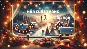 Leia mais sobre o artigo CHỌN 1 TỤ BÀI: NỬA CUỐI THÁNG 12 CỦA BẠN