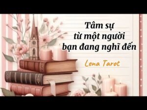 Leia mais sobre o artigo Tâm sự từ một người bạn đang nghĩ đến | #lenatarot #tarot #tarotreading