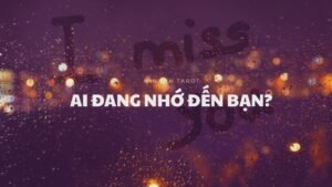 Leia mais sobre o artigo CHỌN 1 TỤ BÀI: AI ĐANG NHỚ ĐẾN BẠN?