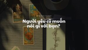 Leia mais sobre o artigo CHỌN 1 TỤ BÀI: NGƯỜI YÊU CŨ MUỐN NÓI GÌ VỚI BẠN?