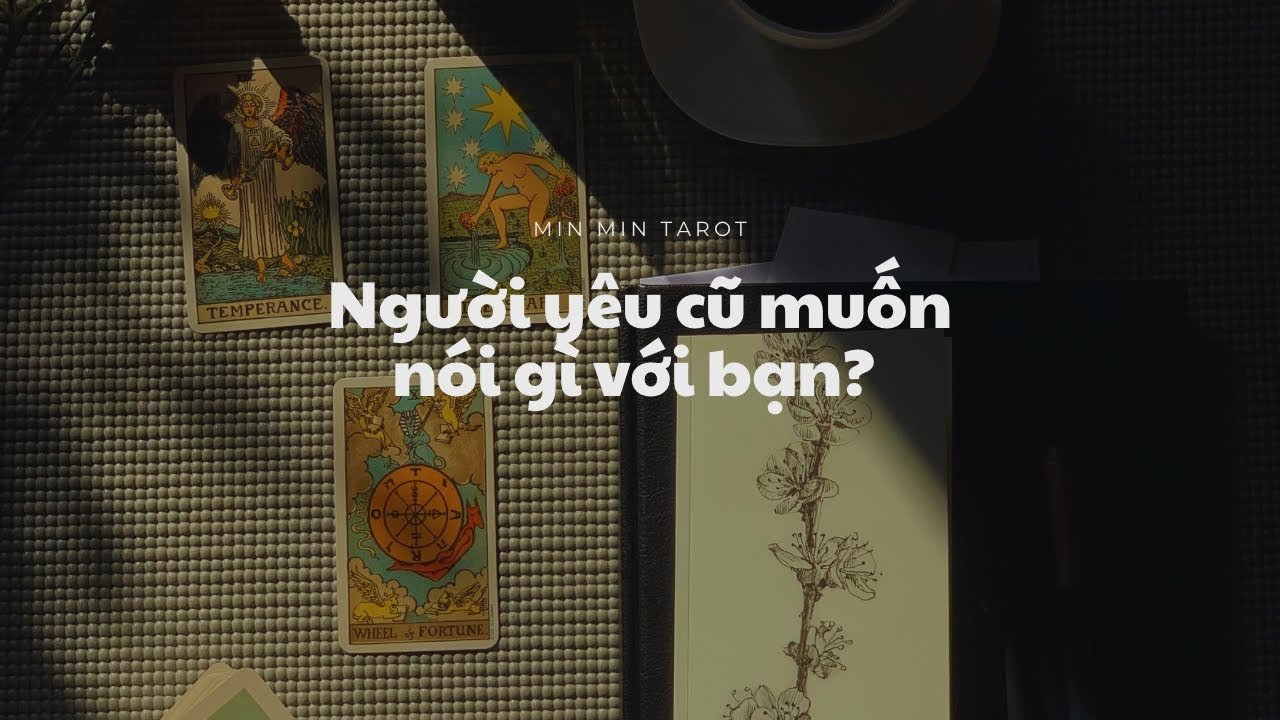 No momento, você está visualizando CHỌN 1 TỤ BÀI: NGƯỜI YÊU CŨ MUỐN NÓI GÌ VỚI BẠN?