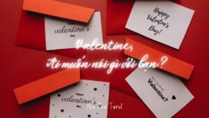 Leia mais sobre o artigo CHỌN 1 TỤ BÀI: VALENTINE, AI MUỐN NÓI GÌ VỚI BẠN?