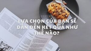 Leia mais sobre o artigo CHỌN 1 TỤ BÀI: LỰA CHỌN CỦA BẠN SẼ DẪN ĐẾN KẾT QUẢ NHƯ THẾ NÀO?