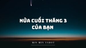Leia mais sobre o artigo CHỌN 1 TỤ BÀI: NỬA CUỐI THÁNG 3 CỦA BẠN