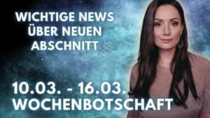 Leia mais sobre o artigo Wichtige News über einen neuen Abschnitt 10.03. – 16.03. Wochenbotschaft Tarot