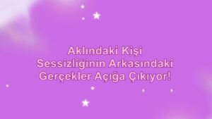 Leia mais sobre o artigo Aklındaki Kişi Sessizliğinin Arkasındaki Gerçekler Açığa Çıkıyor! #tarot