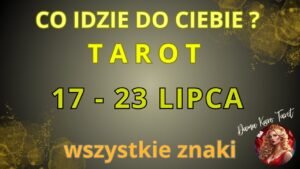 Leia mais sobre o artigo CO IDZIE DO CIEBIE ? (17 – 23 lipca 2025) – TAROT – Wszystkie znaki