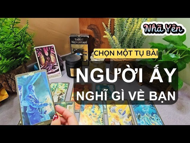 No momento, você está visualizando chọn một tụ tarot – HỌ NGHĨ GÌ VỀ BẠN 💓 Nhã Yên