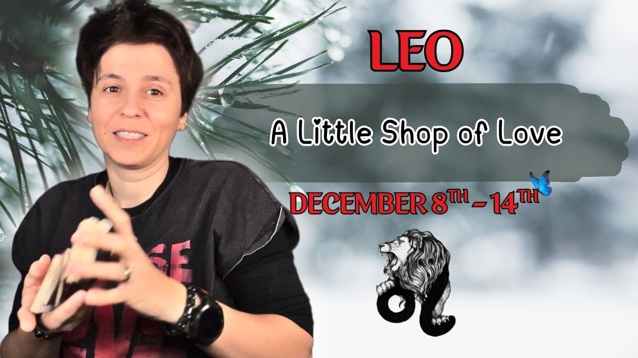 No momento, você está visualizando LEO ♌︎ – “A Little Shop of Love” DECEMBER 8TH – 14TH | Tarot Card Reading