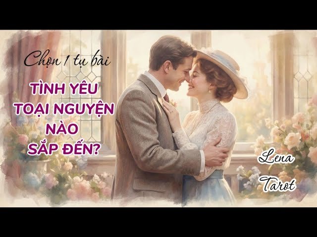 No momento, você está visualizando Chọn 1 tụ bài | Tình yêu toại nguyện nào sắp đến? | Lena Tarot