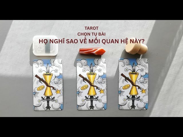 No momento, você está visualizando tarot: chọn tụ bài: họ nghĩ sao về mối quan hệ này?