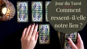 Leia mais sobre o artigo COMMENT RESSENT-IL/ELLE NOTRE LIEN ? – Tirage de Tarot à choix