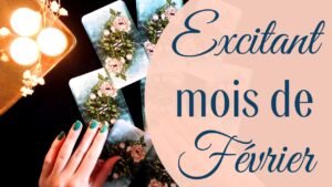 Leia mais sobre o artigo EXCITANT MOIS DE FÉVRIER  – Tirage de Tarot Prévisionnel