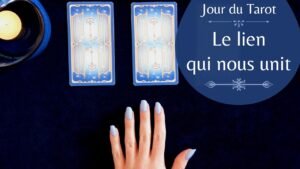 Leia mais sobre o artigo LE LIEN QUI NOUS UNIT – Tirage de Tarot à choix