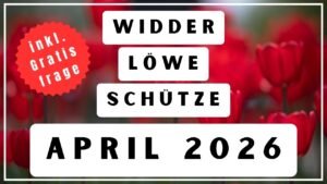 Leia mais sobre o artigo Verzeih mir! 🌹 April 2026 🔮 Widder Löwe Schütze ✨ Tarot Orakel ✨