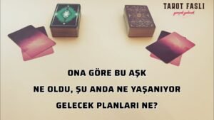 Leia mais sobre o artigo ONA GÖRE BU AŞK NASILDI?/ ŞİMDİ NELER YAŞANIYOR, GELECEK PLANLARI NE?/ Tarot, tarot falı