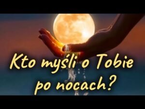 Leia mais sobre o artigo Kto myśli o Tobie po NOCACH?💥 Tarot 🧐 Uczucia 🔥 Miłość