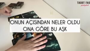 Leia mais sobre o artigo Onun açısından neler oldu?/ Onun bakış açısıyla bu aşk/ Tarot, tarot falı